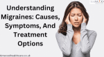Understanding Migraines: Causes, Symptoms, and Treatment Options