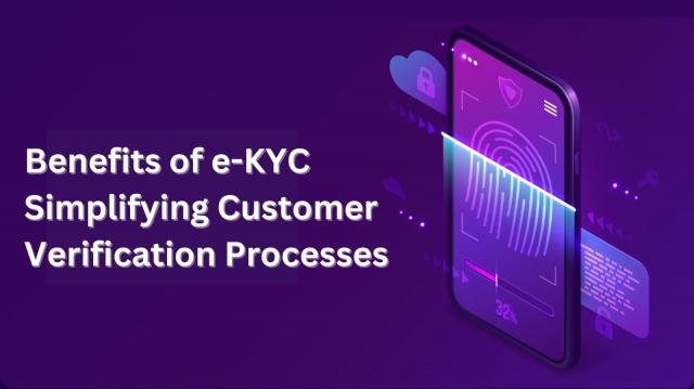 Benefits of e-KYC: Simplifying Customer Verification Processes